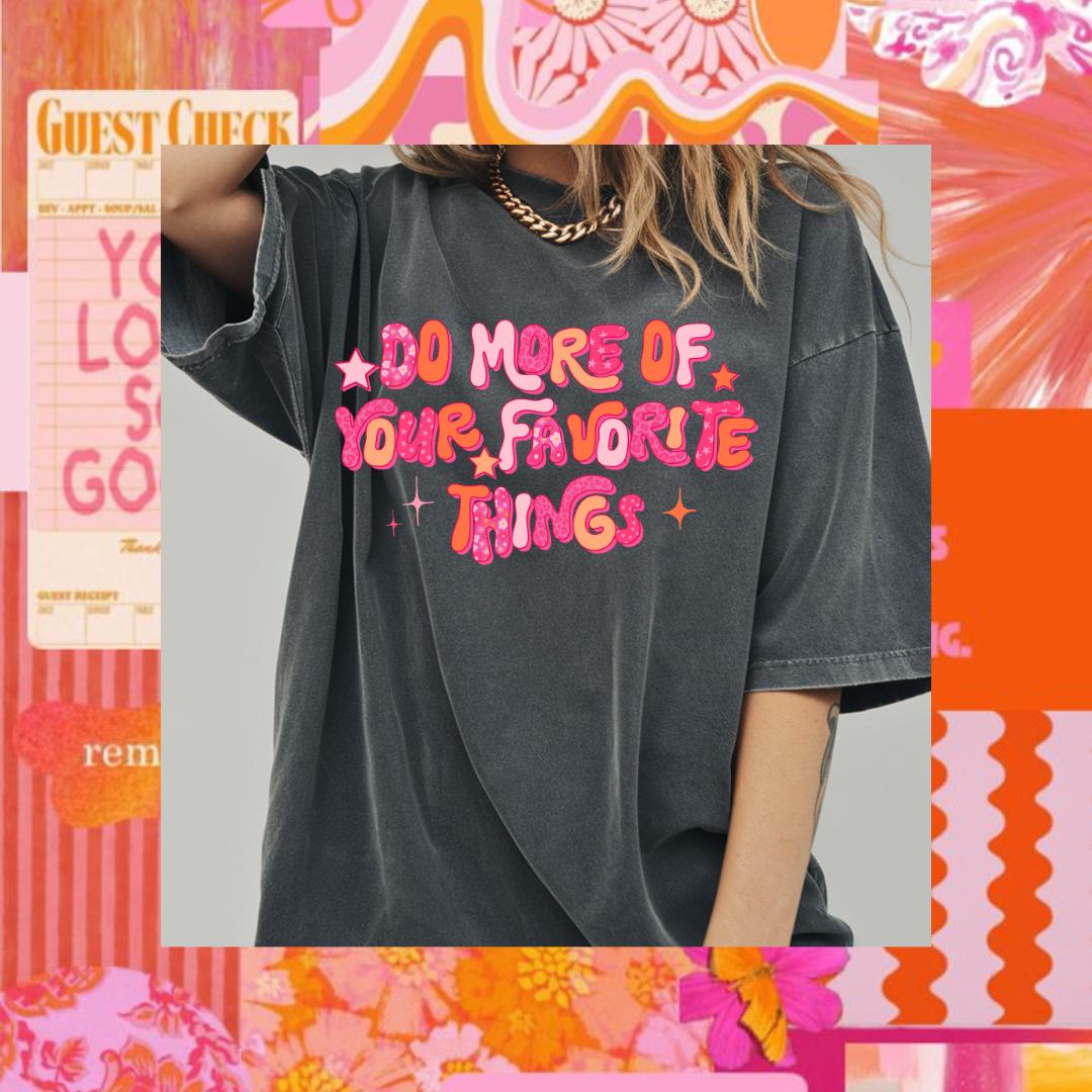 DO MORE OF YOUR FAVORITE THINGS TEE