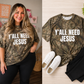 YALL NEED JESUS CAMO TEE