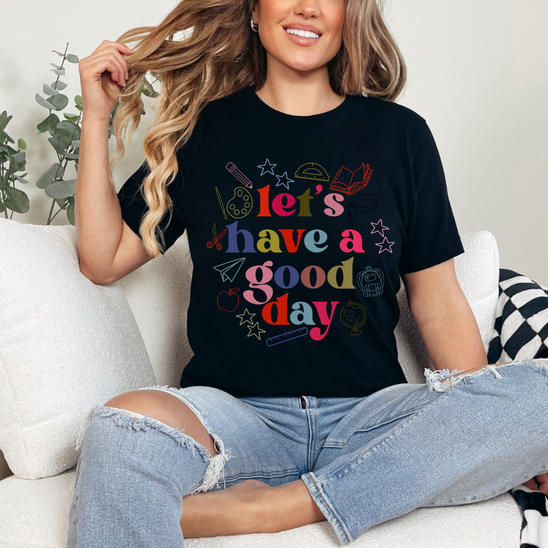 HAVE A GOOD DAY TEE