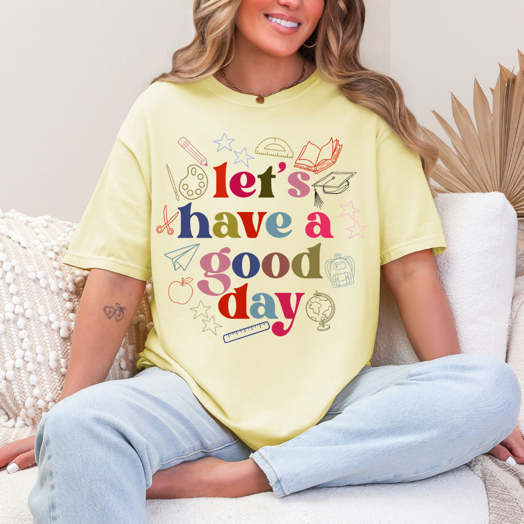 HAVE A GOOD DAY TEE