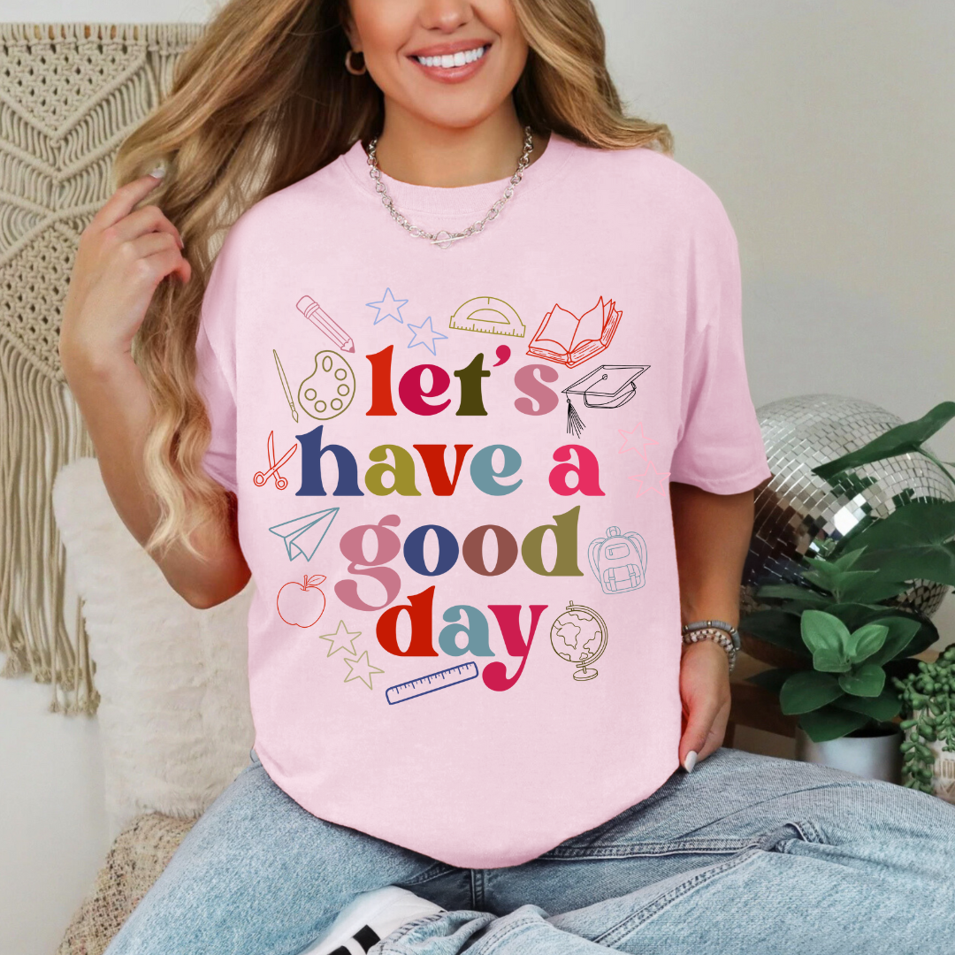 HAVE A GOOD DAY TEE