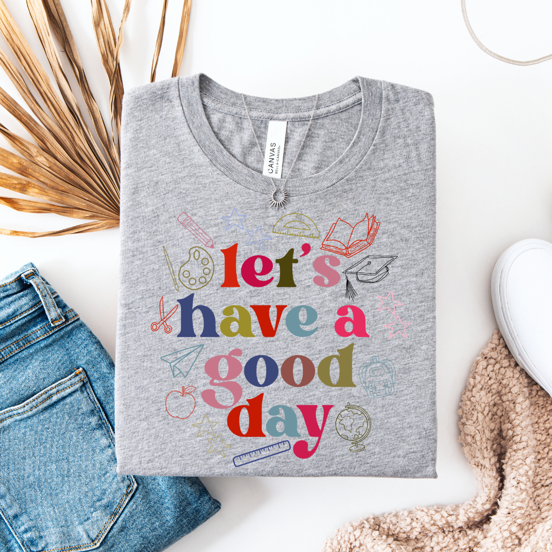 HAVE A GOOD DAY TEE