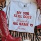MY GOD STILL DOES MIRACLES CREWNECK