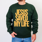 JESUS SAVED MY LIFE CREWNECK