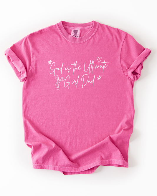 GOD IS THE ULTIMATE GIRL DAD TEE